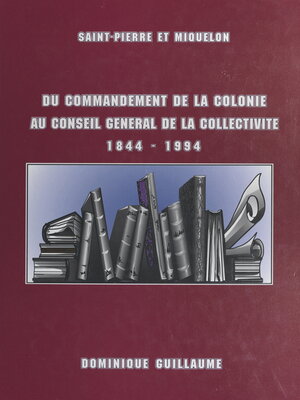 cover image of Du commandement de la colonie au Conseil général de la collectivité, 1844-1994